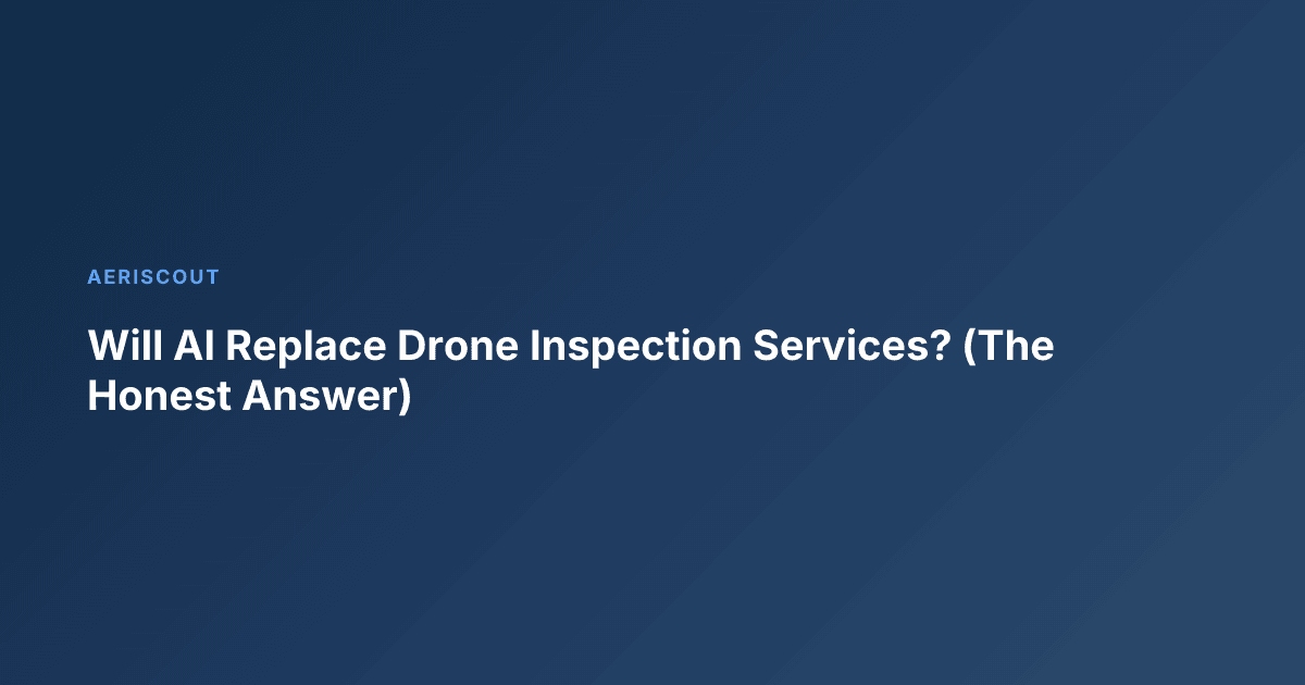 Will AI Replace Drone Inspection Services? (The Honest Answer)