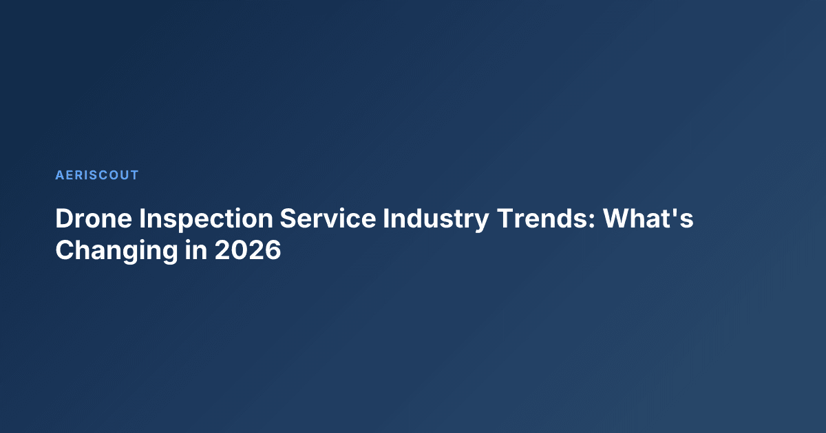 Drone Inspection Service Industry Trends: What's Changing in 2026
