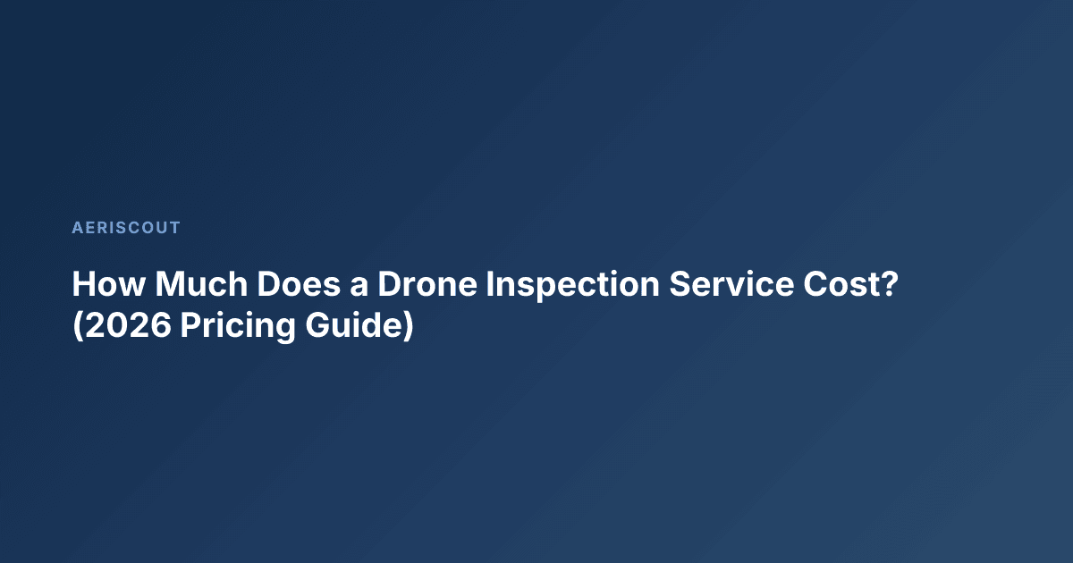 How Much Does a Drone Inspection Service Cost? (2026 Pricing Guide)