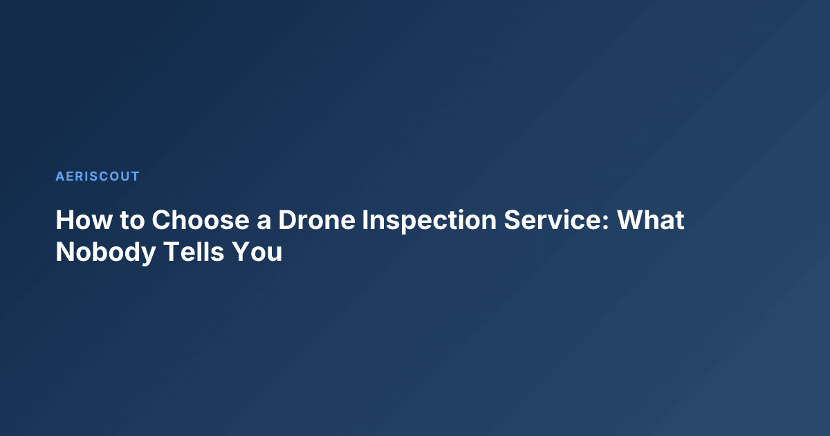 How to Choose a Drone Inspection Service: What Nobody Tells You