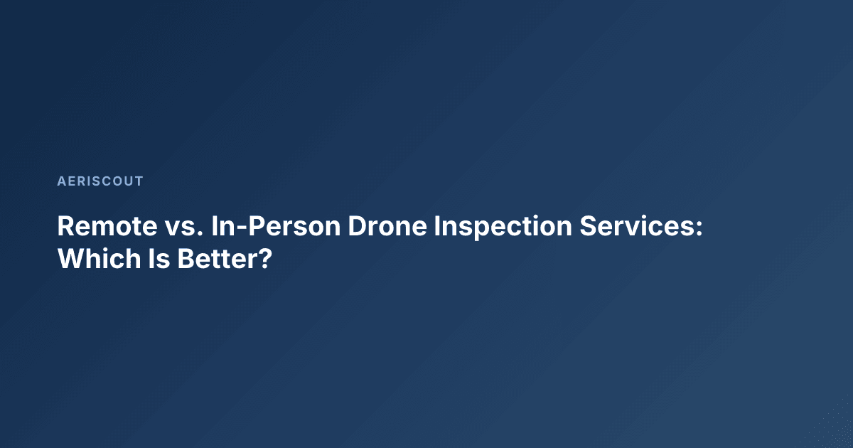 Remote vs. In-Person Drone Inspection Services: Which Is Better?